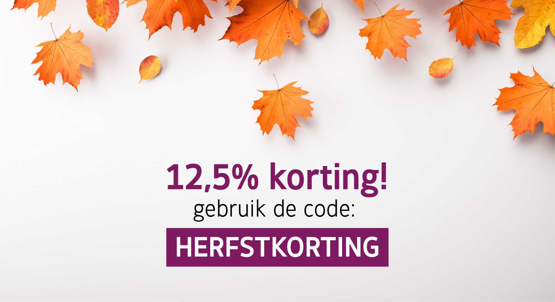 Laatste dag: 12,5% herfstkorting op alles